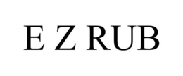 E Z RUB trademark