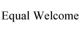 EQUAL WELCOME trademark