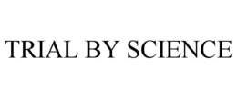 TRIAL BY SCIENCE trademark