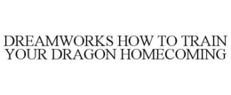 DREAMWORKS HOW TO TRAIN YOUR DRAGON HOMECOMING trademark