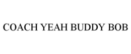 COACH YEAH BUDDY BOB trademark