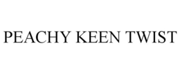 PEACHY KEEN TWIST trademark