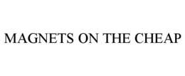 MAGNETS ON THE CHEAP trademark