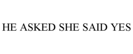 HE ASKED SHE SAID YES trademark