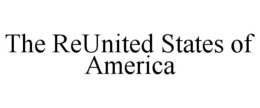 THE REUNITED STATES OF AMERICA trademark