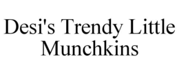 DESI'S TRENDY LITTLE MUNCHKINS trademark