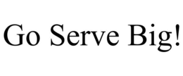 GO SERVE BIG! trademark