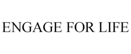 ENGAGE FOR LIFE trademark