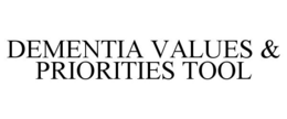 DEMENTIA VALUES & PRIORITIES TOOL trademark