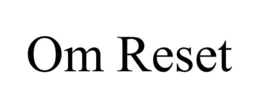 OM RESET trademark