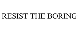 RESIST THE BORING trademark