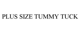 PLUS SIZE TUMMY TUCK trademark