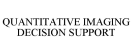 QUANTITATIVE IMAGING DECISION SUPPORT trademark