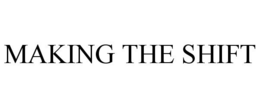 MAKING THE SHIFT trademark