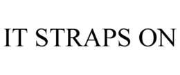 IT STRAPS ON trademark