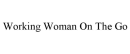 WORKING WOMAN ON THE GO trademark