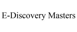 E-DISCOVERY MASTERS trademark