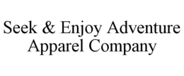 SEEK & ENJOY ADVENTURE APPAREL COMPANY trademark