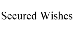 SECURED WISHES trademark