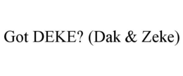 GOT DEKE? (DAK & ZEKE) trademark