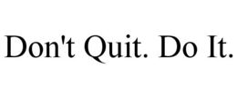 DON'T QUIT. DO IT. trademark