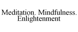 MEDITATION. MINDFULNESS. ENLIGHTENMENT trademark