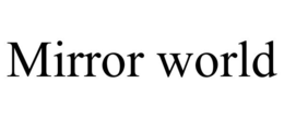 MIRROR WORLD trademark