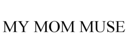 MY MOM MUSE trademark
