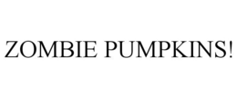 ZOMBIE PUMPKINS! trademark