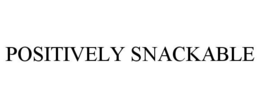 POSITIVELY SNACKABLE trademark
