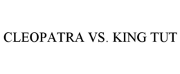 CLEOPATRA VS. KING TUT trademark