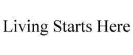 LIVING STARTS HERE trademark