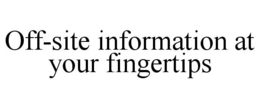 OFF-SITE INFORMATION AT YOUR FINGERTIPS trademark