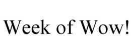 WEEK OF WOW! trademark