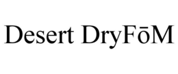 DESERT DRYFOM trademark