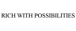 RICH WITH POSSIBILITIES trademark