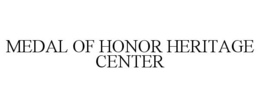 MEDAL OF HONOR HERITAGE CENTER trademark