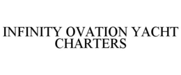 INFINITY OVATION YACHT CHARTERS trademark