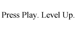 PRESS PLAY. LEVEL UP. trademark