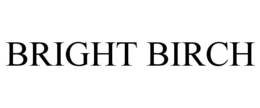 BRIGHT BIRCH trademark