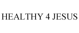 HEALTHY 4 JESUS trademark