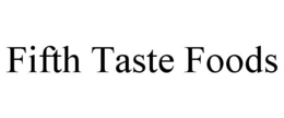 FIFTH TASTE FOODS trademark