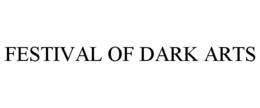 FESTIVAL OF DARK ARTS trademark