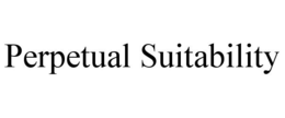 PERPETUAL SUITABILITY trademark