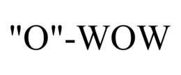 "O"-WOW trademark