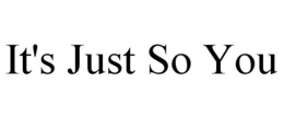 IT'S JUST SO YOU trademark