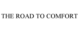 THE ROAD TO COMFORT trademark