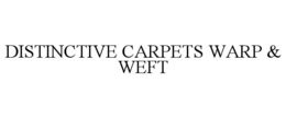 DISTINCTIVE CARPETS WARP & WEFT trademark