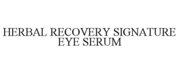 HERBAL RECOVERY SIGNATURE EYE SERUM trademark