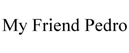 MY FRIEND PEDRO trademark
